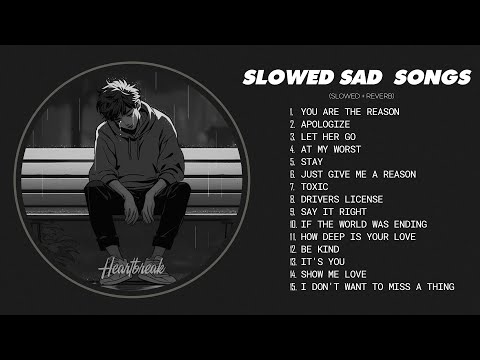 Best Slowed Sad Songs - Sad Love Songs That Make You Cry - Songs to Listen to When You Are Sad