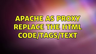 Apache as Proxy replace the html code/tags/text (2 Solutions!!)