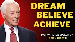 Brian Tracy -   Dream. Believe. Achieve: The Formula for Lasting Success - Top Motivational Speech