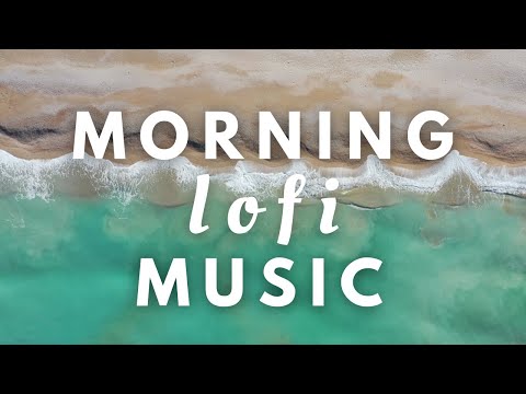 Good Morning Lo-Fi ✨ | Chill Background Music to Begin Your Day