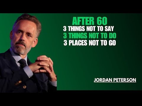 When You Grow Old 3 things not to say, 3 things not to do, and 3 places not to go Jordan Peterson's