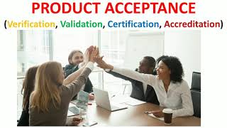 Product Acceptance (Verification, Validation, Certification, Accreditation)