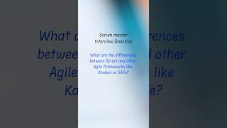 Scrum Master Interview Questions & Answers | Difference between Scrum, Kanban and SAFe