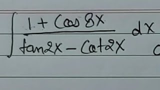 Integral of (1+cos8x)/(tan2x-cot2x) in hindi Ark Mathematics