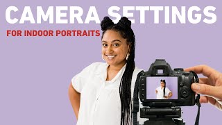 Camera Settings for Indoor Portraits