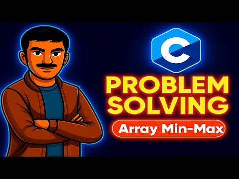Find Min and Max in Array using C | Problem Solving for Beginners