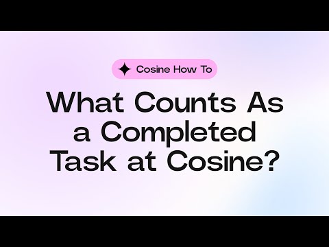 What Counts As a Completed Task at Cosine?