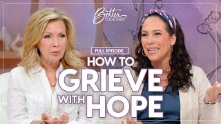 How to Find HOPE after Devastating Loss | FULL EPISODE | Better Together on TBN