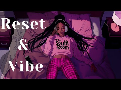 Neo Soul R&B Lo-Fi Reset & Vibe 1Hr Mix ✨ | Soulful Chill Lo-Fi & TrapSoul Playlist