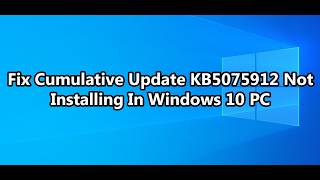 Fix Cumulative Update KB5075912 Not Installing In Windows 10 PC