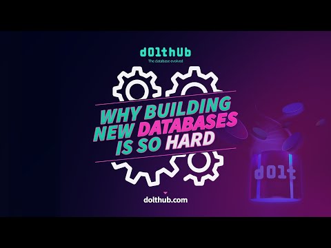 DoltHub - Why Building New Databases Is So Hard