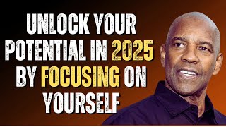 TRANSFORM YOUR LIFE IN 2025 BY FOCUSING ON YOURSELF|Motivational Speech Inspired by DenzelWashington