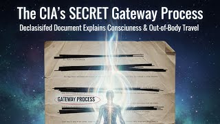 The CIA's SECRET Gateway Process: Declassified Document Explains Consciousness & Out-of-Body Travel