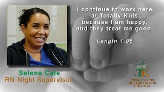 Selena Cate -  RN Night Supervisor - Totally Kids Rehabilitation Hospital, Loma Linda, CA.