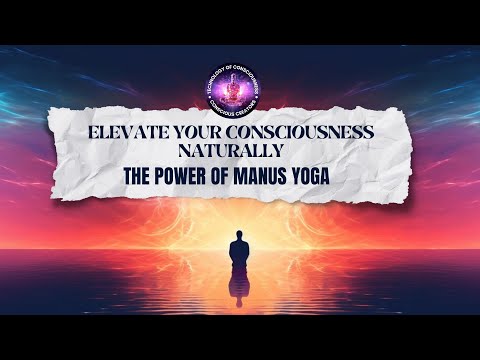 Elevate Your Consciousness Naturally: The Power of Manus Yoga