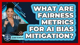 What Are Fairness Metrics For AI Bias Mitigation? - AI and Technology Law