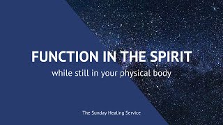 Function In The Spirit While Still In Your Physical Body - JCH Online Healing Service