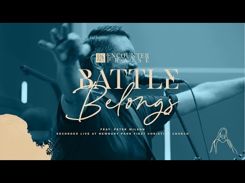 Battle Belongs (Live) - Encounter Praise - feat. Peter Wilson