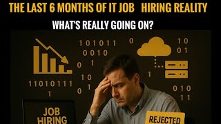 THE LAST 6 MONTHS OF IT JOBS REALITY - WHAT'S REALLY GOING ON?
