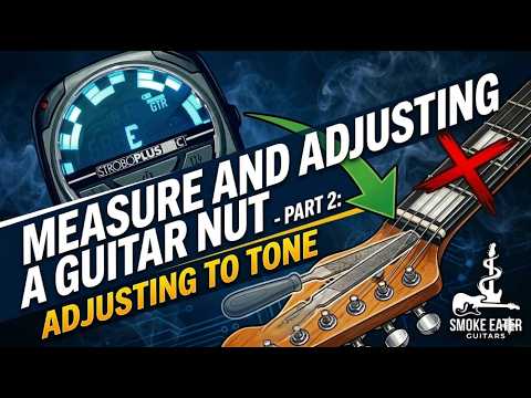 Why Your New Guitar Sounds Sharp: Adjusting the Nut to Tone