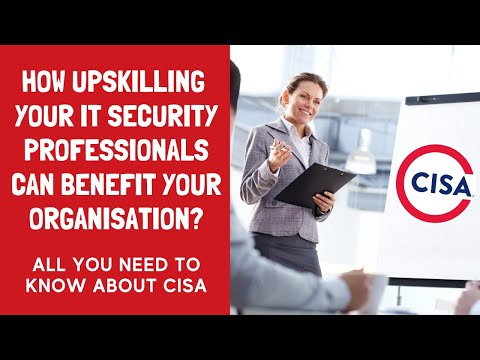 How Upskilling your IT Security Professionals can benefit your Organisation? CISA FAQs