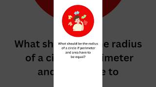 When does  area and perimeter of a circle become equal ?#learnmaths #shorts #area #perimeter #maths