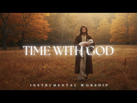 TIME WITH GOD // Worship & Prayer Instrumental Music With Scriptures/ Prayer Music Worship