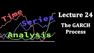 Time Series Analysis, Lecture 24: The GARCH Process