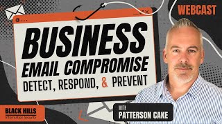 Business Email Compromise Detect, Respond, & Prevent w/ Patterson Cake