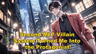 Second ML? Villain System Turned Me Into the Protagonist!