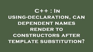 C++ : In using-declaration, can dependent names render to constructors after template substitution?