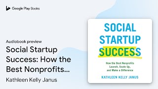 Social Startup Success: How the Best Nonprofits… by Kathleen Kelly Janus · Audiobook preview