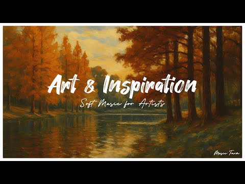 Art & Inspiration -  Soft music for artists | Sweet Nostalgic Piano for inspiration