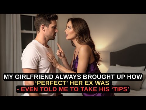 My Girlfriend Always Brought Up How ‘Perfect’ Her Ex Was — Even Told Me to Take His ‘Tips’