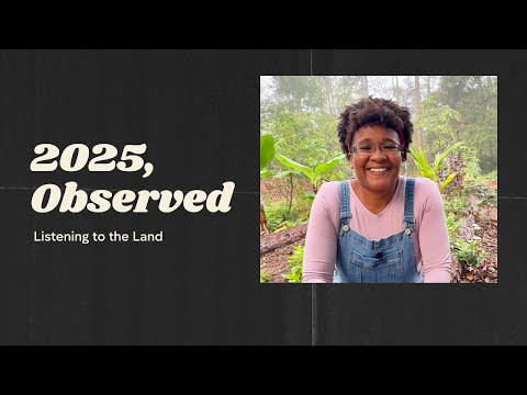 2025, Observed: A Year of Learning from the Land