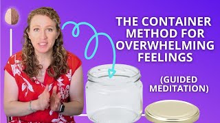 Guided Walkthrough - The Container Method - for Processing Trauma, PTSD and Intense Emotions