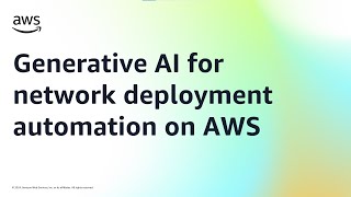 Generative AI for network deployment automation on AWS | Amazon Web Services