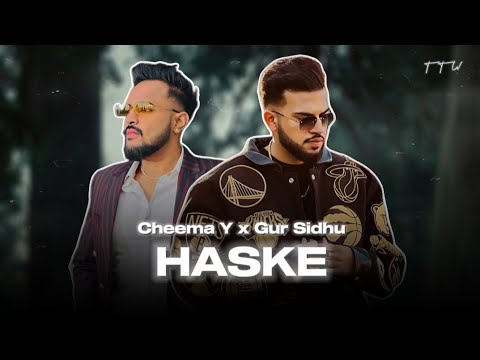 HASKE : Cheema Y x Gur Sidhu - Top Trend Walay