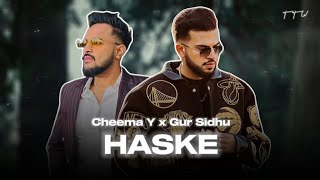 HASKE : Cheema Y x Gur Sidhu - Top Trend Walay