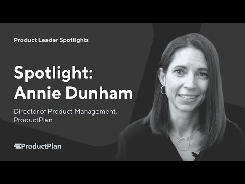 Product Leader Spotlights: Annie Dunham | "Start a conversation from your common ground."