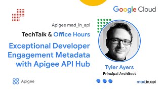 Exceptional Developer Engagement with Apigee API Hub | #mad_in_api and #techtalk  & Office Hours