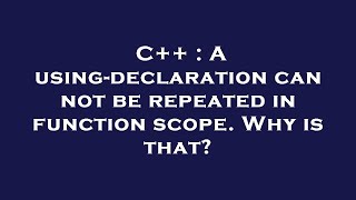 C++ : A using-declaration can not be repeated in function scope. Why is that?