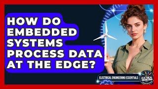 How Do Embedded Systems Process Data at the Edge? | Electrical Engineering Essentials News