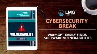 WormGPT Easily Finds Software Vulnerabilities