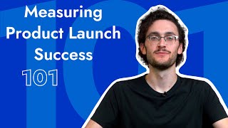 Measuring Product Launch Success 101