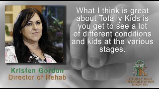 Kristen Gordon - Director of Rehab - Totally Kids Rehabilitation Hospital, Loma Linda, CA.