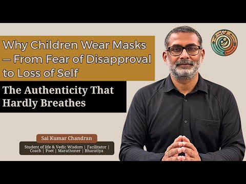 Why Children Wear Masks — From Fear of Disapproval to Loss of Self | Sai Kumar Chandran