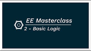EE Masterclass 2 - Basic Logic