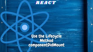 Use the Lifecycle Method componentDidMount|freecodecamp basic React |React tutorial for beginners