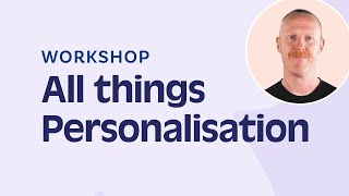 Personalisation Workshop - Learn how to use your data to create unique campaign experiences